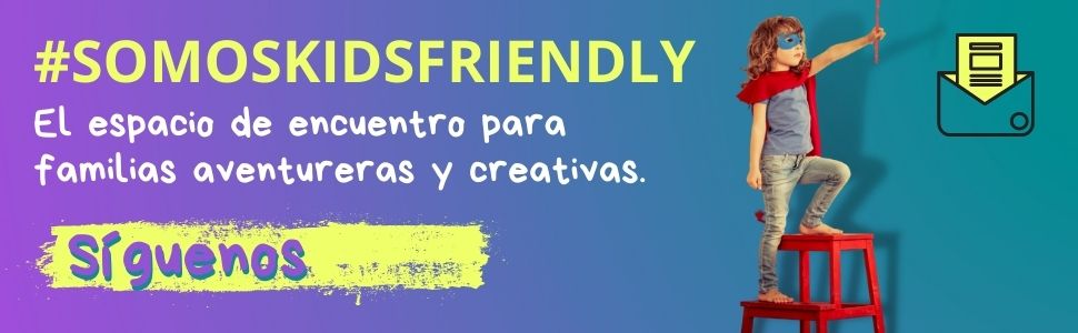 #SomosKidsFriendly